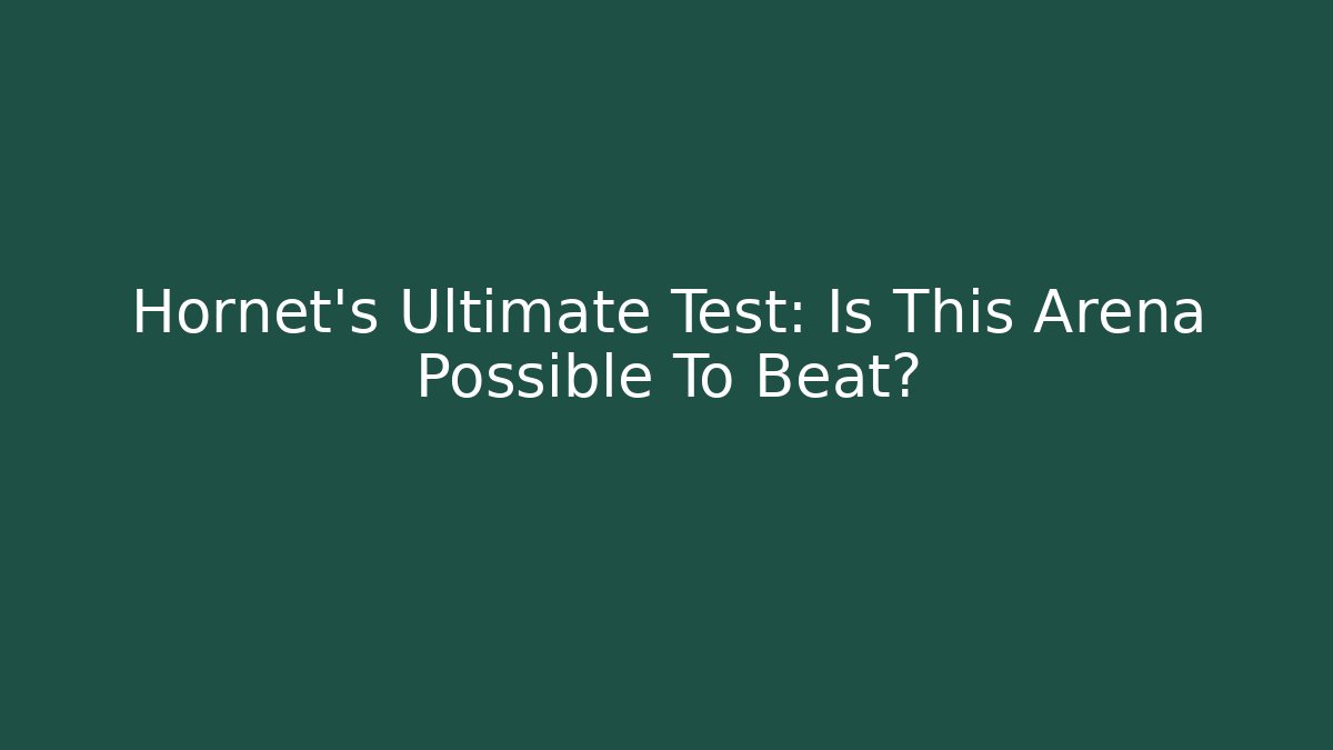 Hornet's Ultimate Test: Is This Arena Possible To Beat?