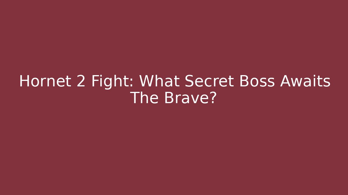 Hornet 2 Fight: What Secret Boss Awaits The Brave?