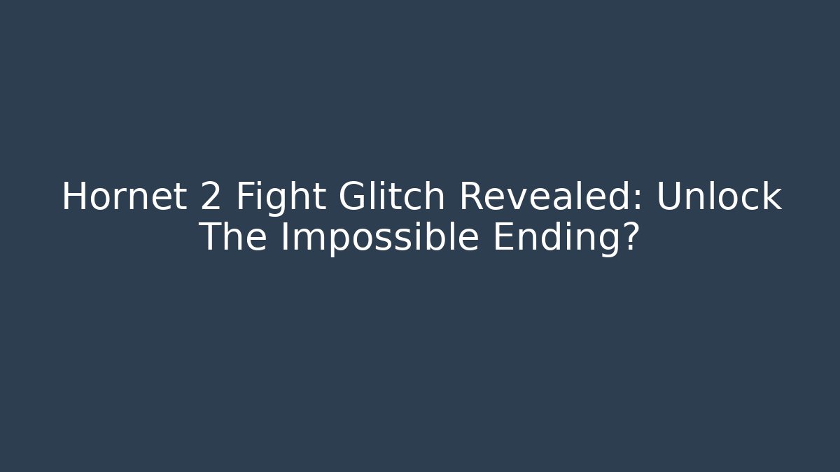 Hornet 2 Fight Glitch Revealed: Unlock The Impossible Ending?