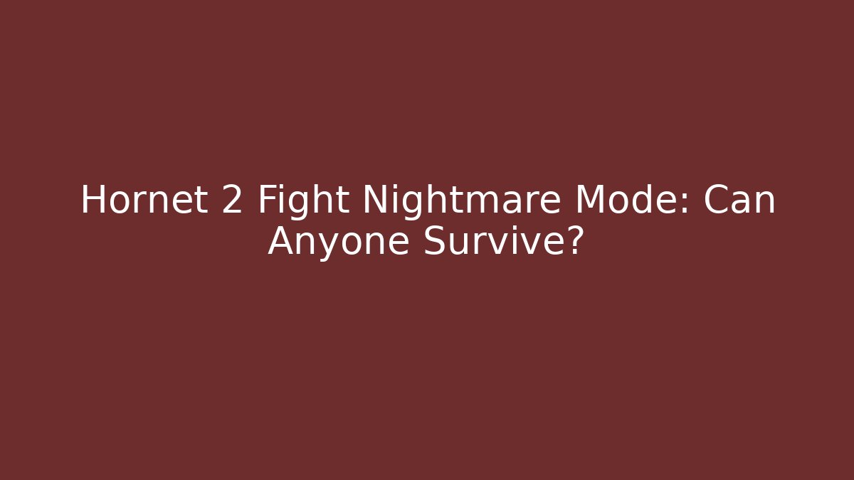 Hornet 2 Fight Nightmare Mode: Can Anyone Survive?