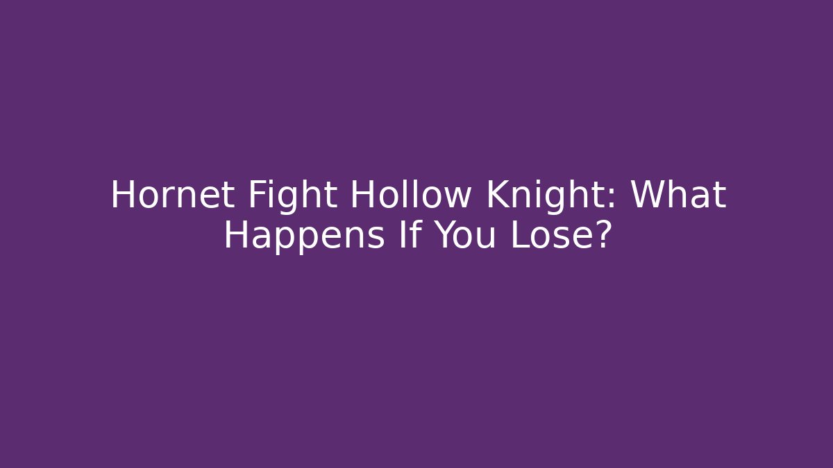 Hornet Fight Hollow Knight: What Happens If You Lose?