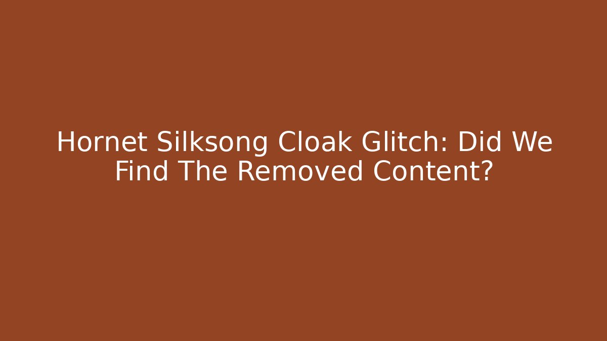 Hornet Silksong Cloak Glitch: Did We Find The Removed Content?