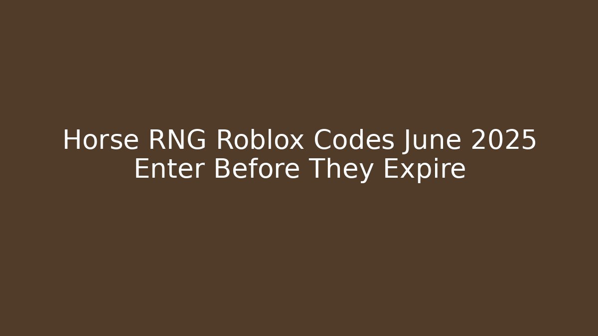 Horse RNG Roblox Codes June 2025 Enter Before They Expire