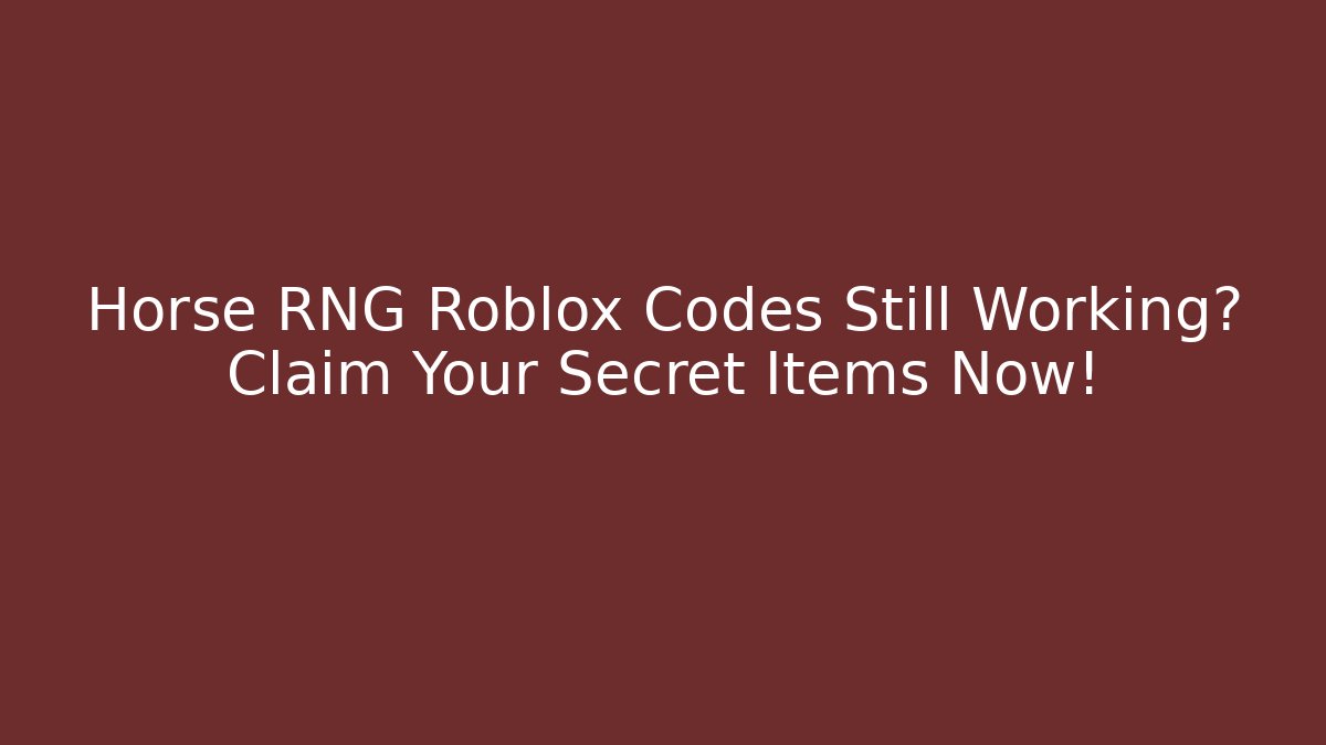 Horse RNG Roblox Codes Still Working? Claim Your Secret Items Now!