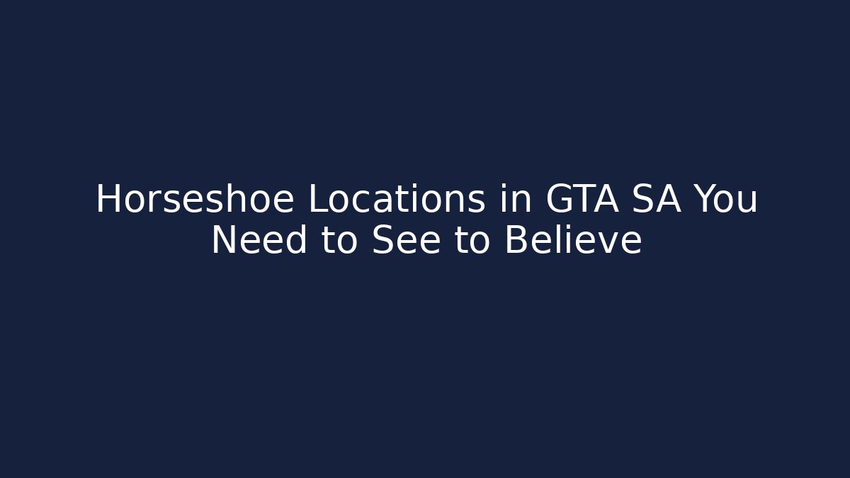 Horseshoe Locations in GTA SA You Need to See to Believe
