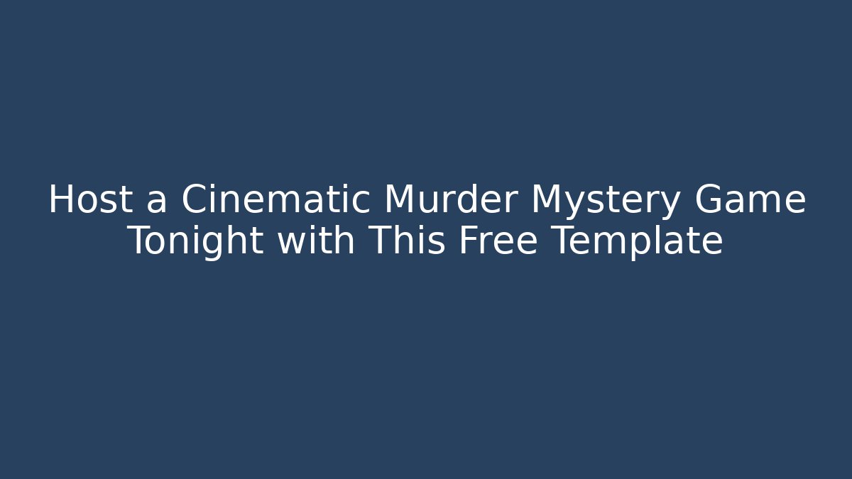 Host a Cinematic Murder Mystery Game Tonight with This Free Template