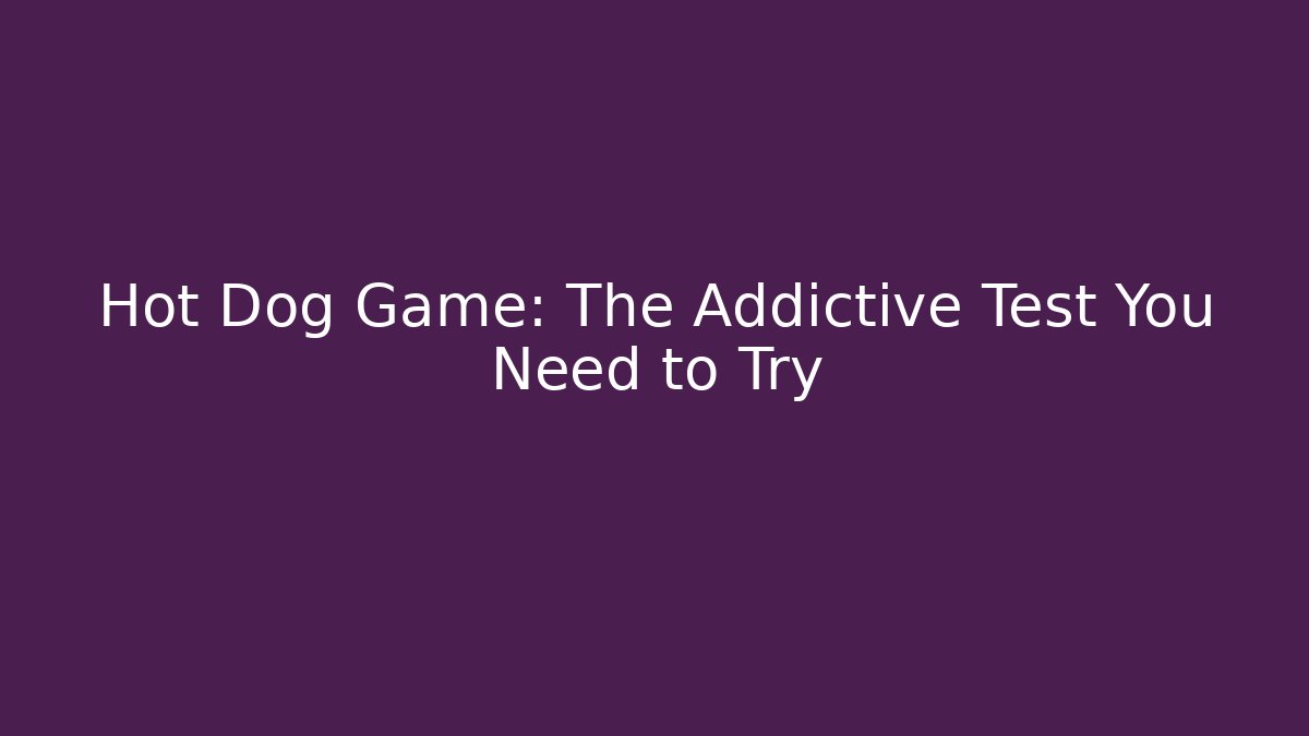 Hot Dog Game: The Addictive Test You Need to Try
