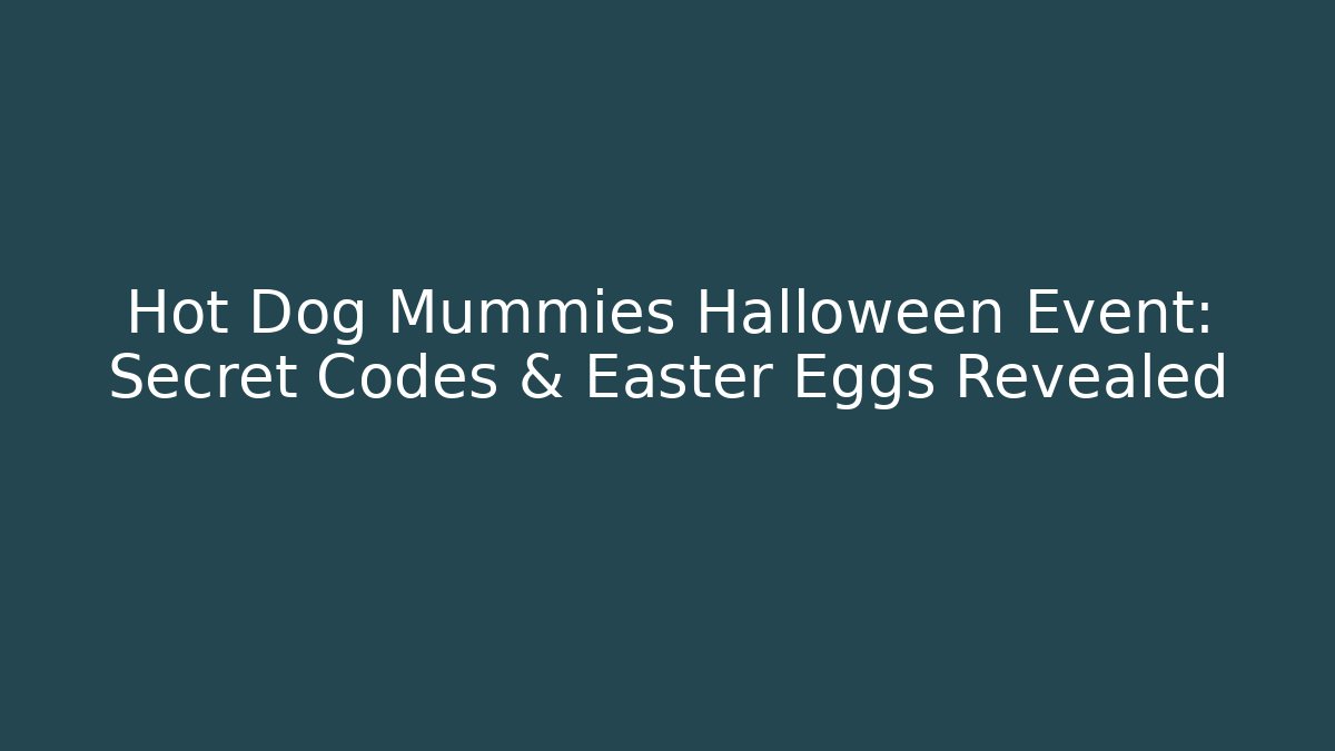 Hot Dog Mummies Halloween Event: Secret Codes & Easter Eggs Revealed