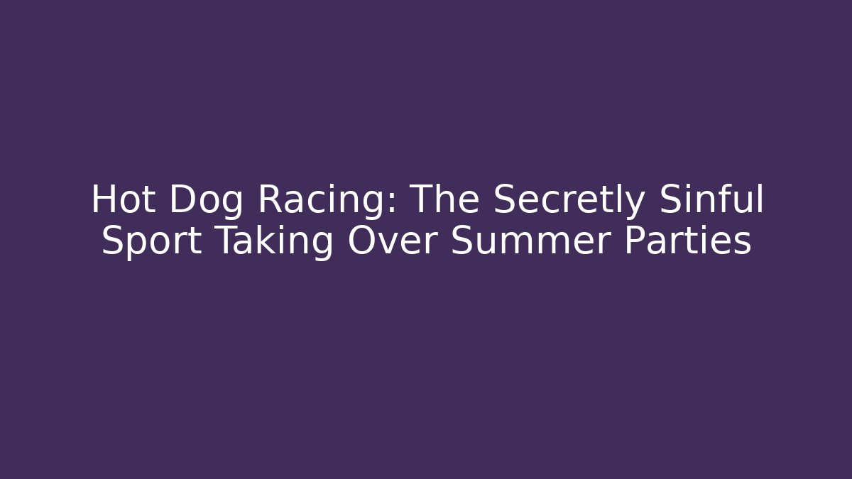 Hot Dog Racing: The Secretly Sinful Sport Taking Over Summer Parties