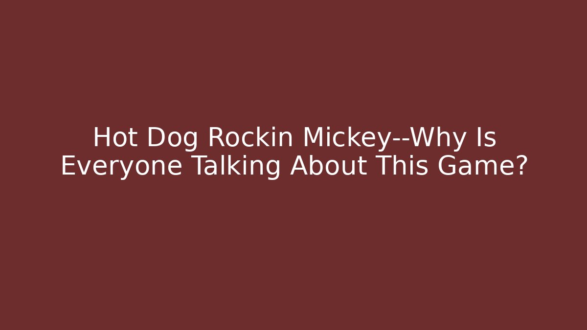 Hot Dog Rockin Mickey—Why Is Everyone Talking About This Game?