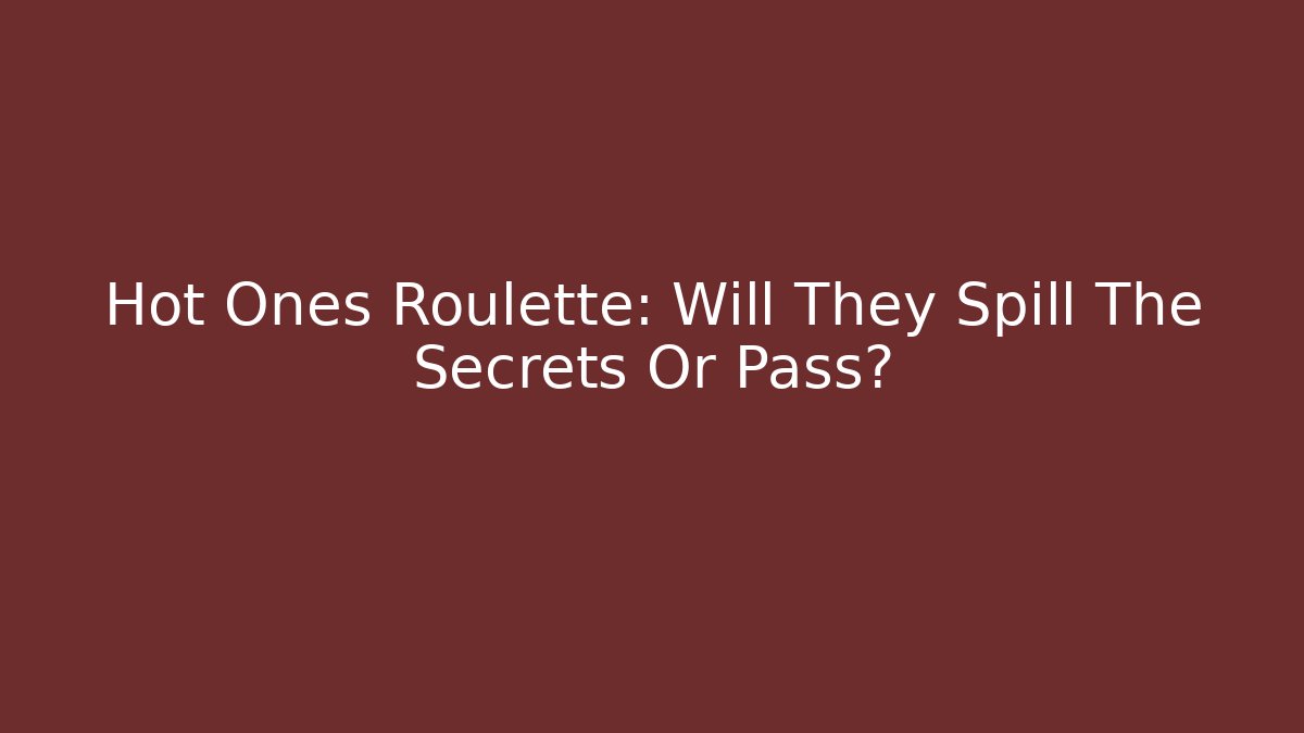 Hot Ones Roulette: Will They Spill The Secrets Or Pass?