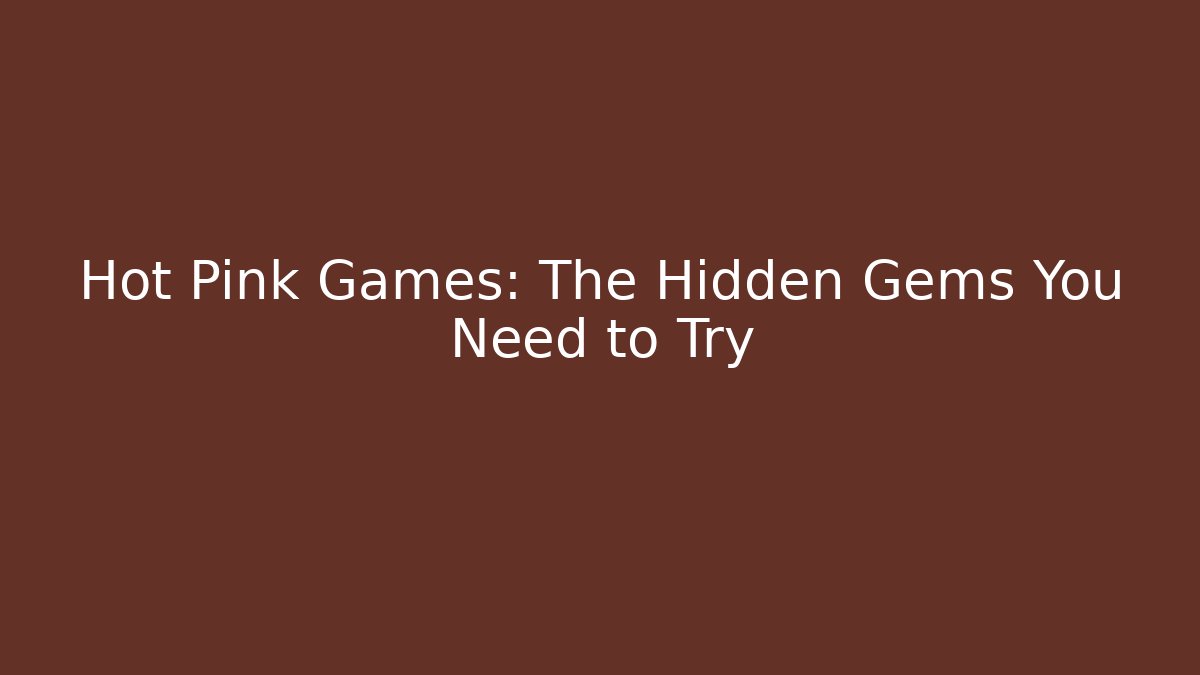 Hot Pink Games: The Hidden Gems You Need to Try