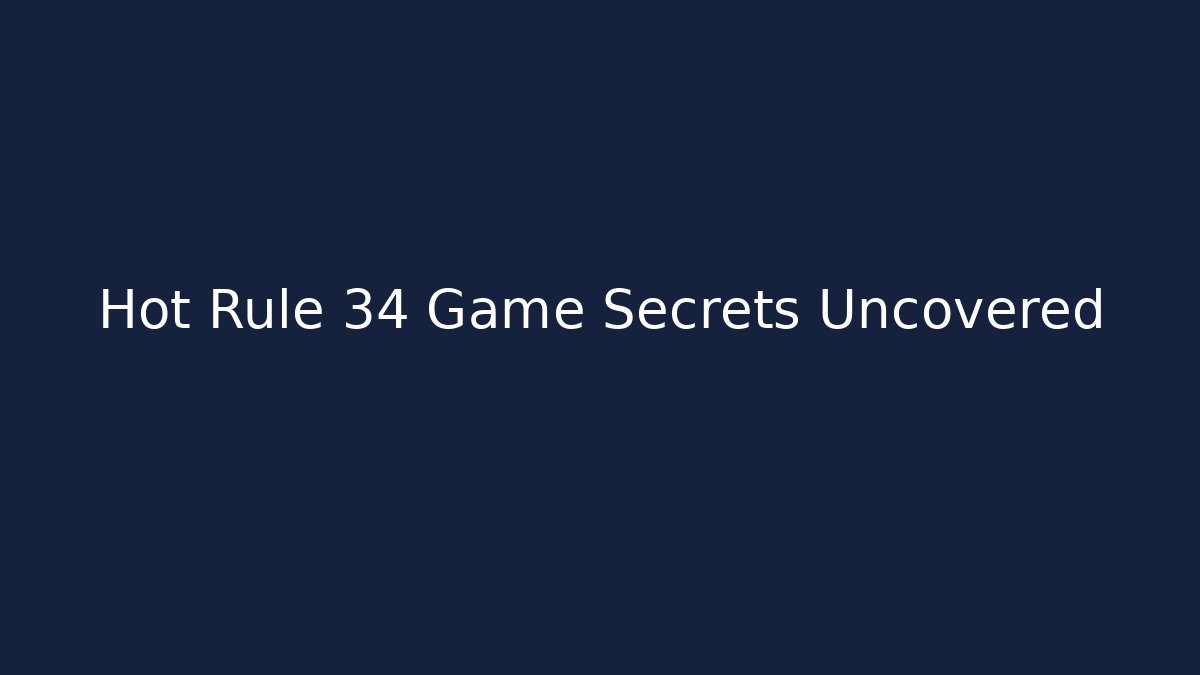 Hot Rule 34 Game Secrets Uncovered