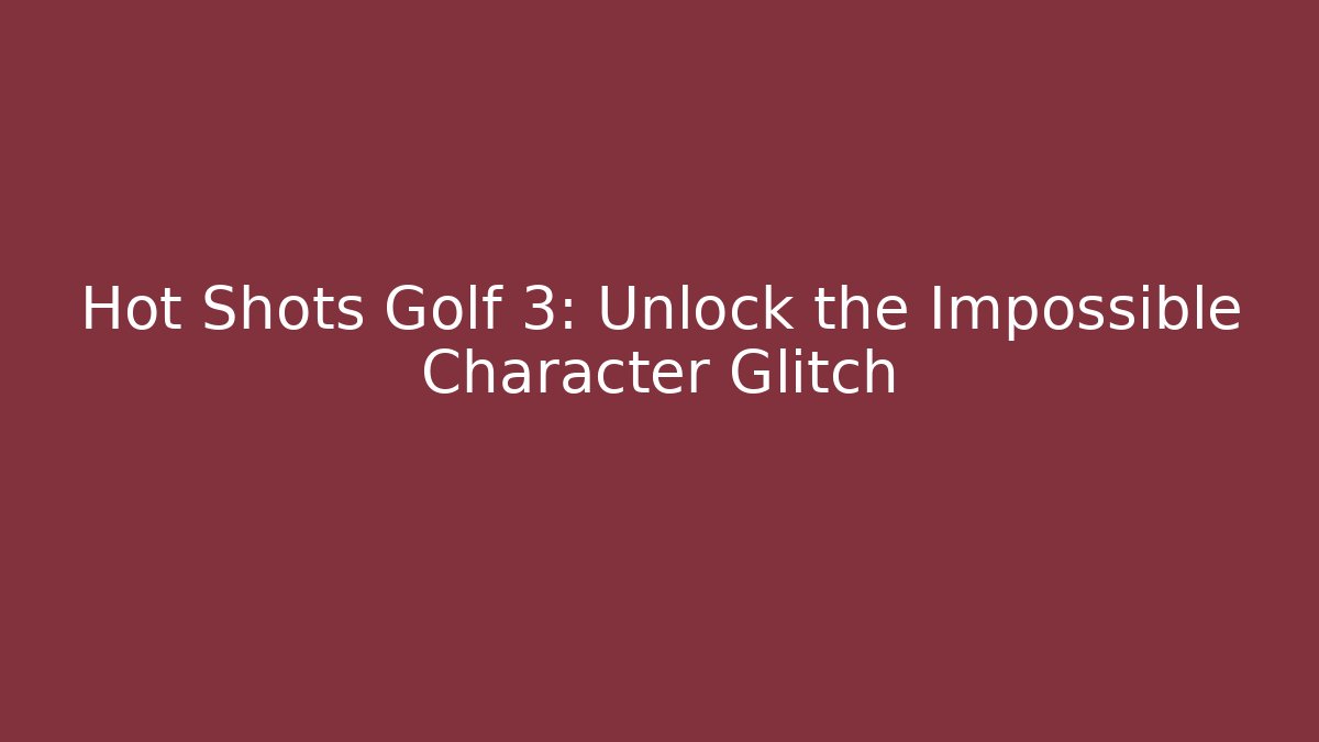 Hot Shots Golf 3: Unlock the Impossible Character Glitch