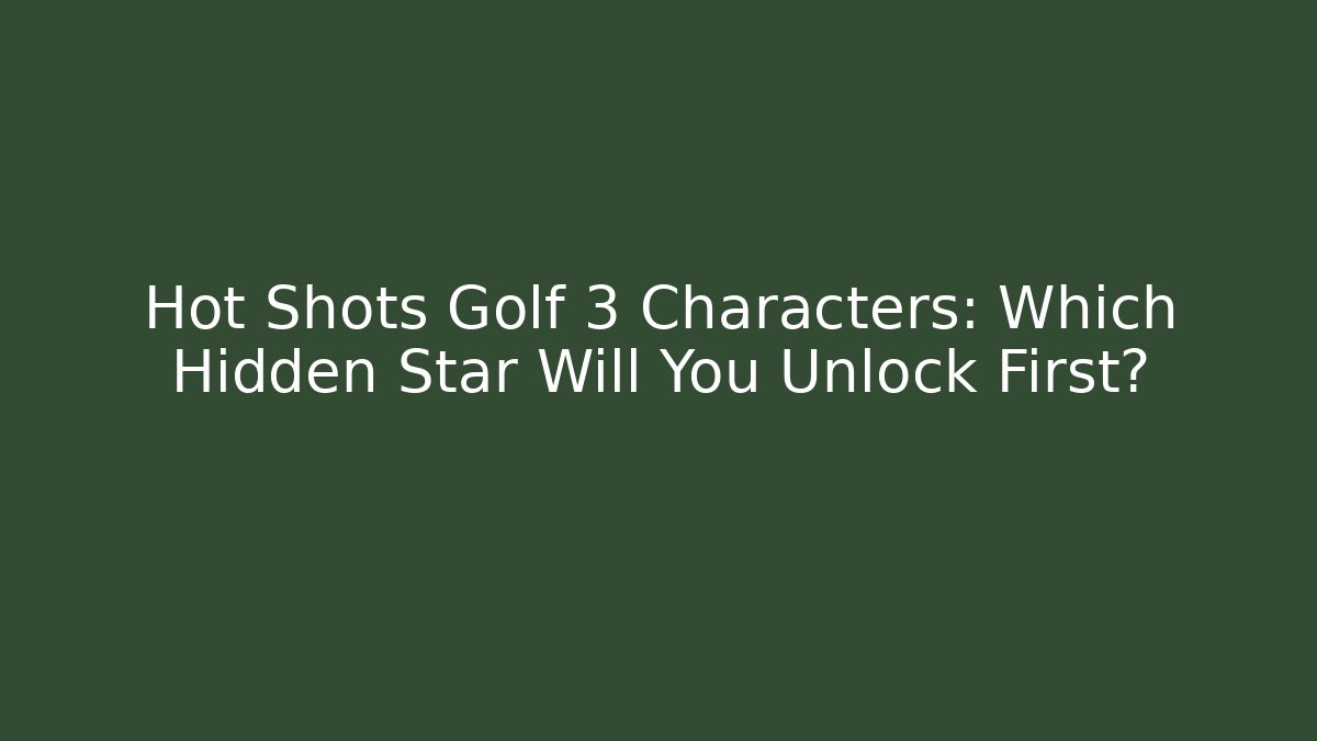 Hot Shots Golf 3 Characters: Which Hidden Star Will You Unlock First? - Create More Assets