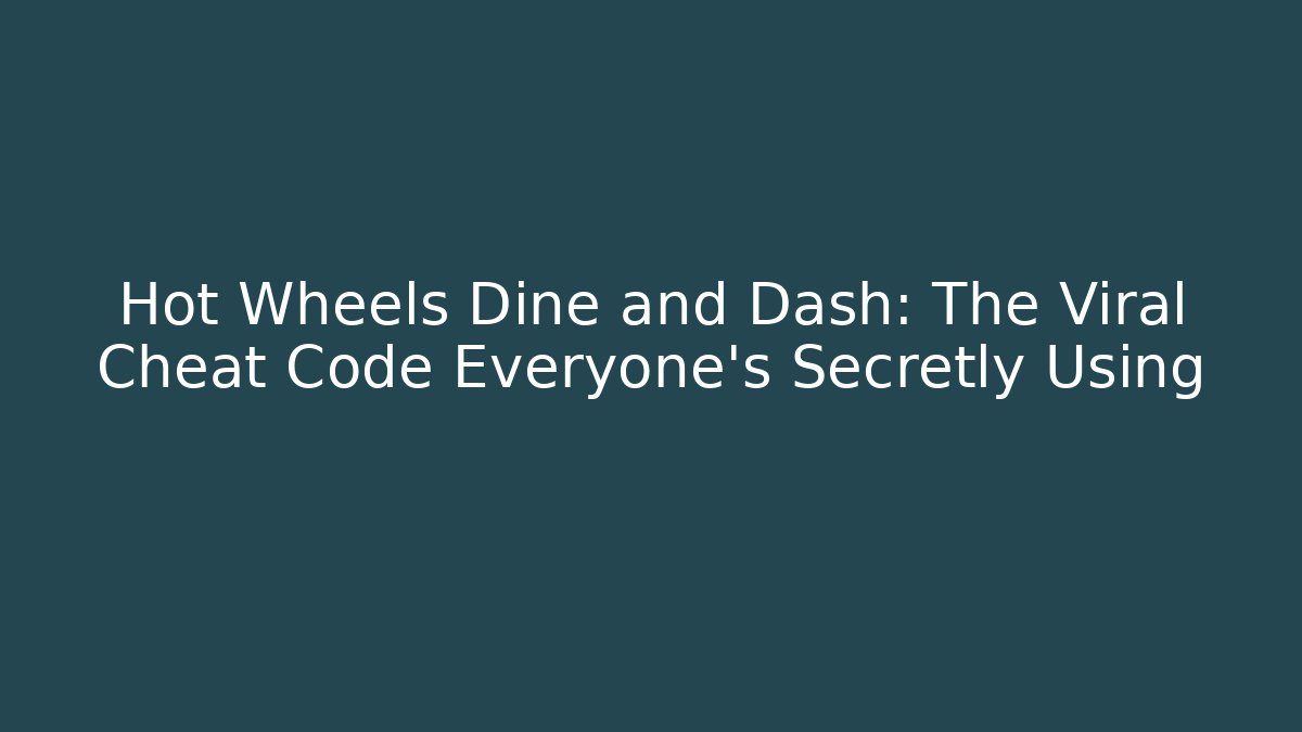 Hot Wheels Dine and Dash: The Viral Cheat Code Everyone’s Secretly Using - Create More Assets