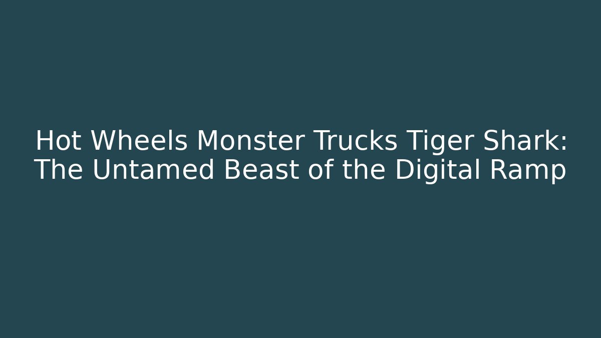 Hot Wheels Monster Trucks Tiger Shark: The Untamed Beast of the Digital Ramp