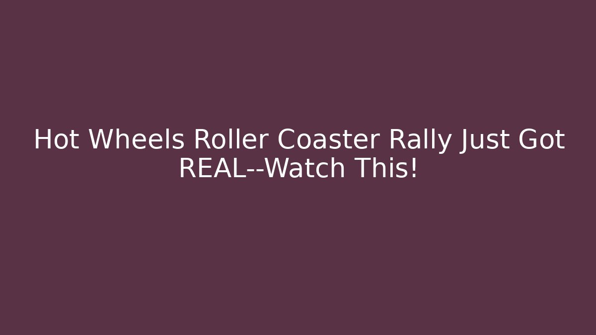 Hot Wheels Roller Coaster Rally Just Got REAL—Watch This!
