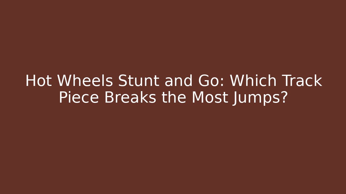 Hot Wheels Stunt and Go: Which Track Piece Breaks the Most Jumps?