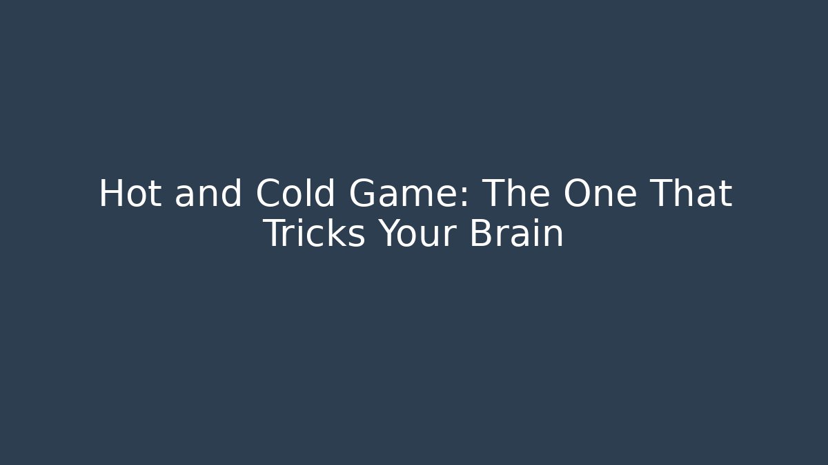 Hot and Cold Game: The One That Tricks Your Brain