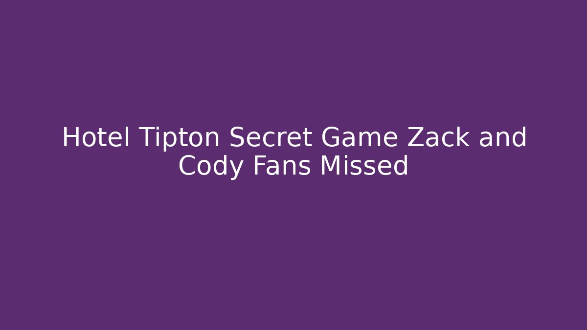 Hotel Tipton Secret Game Zack and Cody Fans Missed