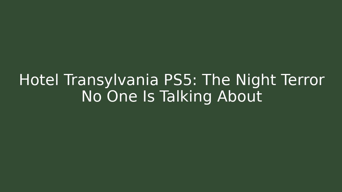 Hotel Transylvania PS5: The Night Terror No One Is Talking About