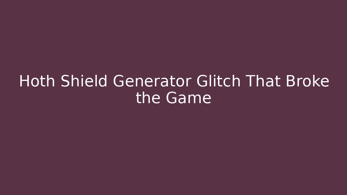 Hoth Shield Generator Glitch That Broke the Game - Create More Assets