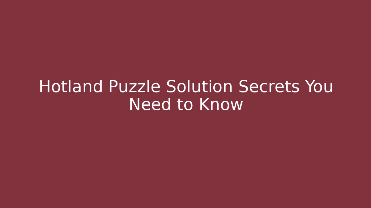 Hotland Puzzle Solution Secrets You Need to Know
