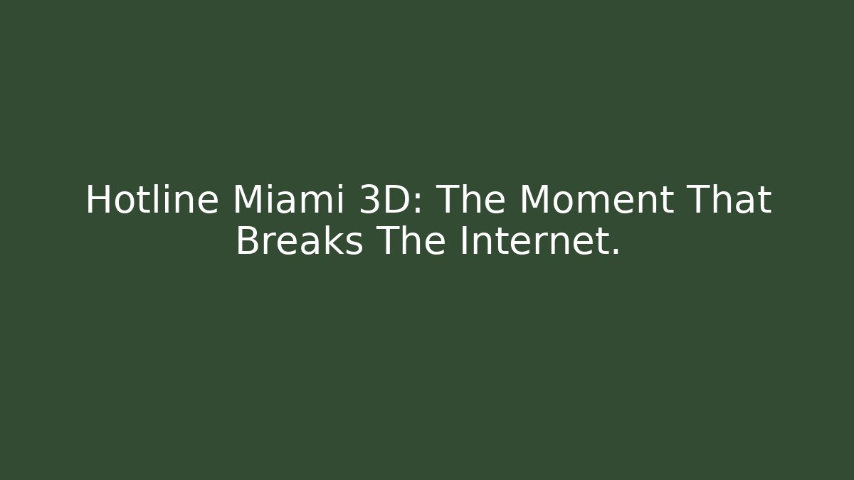 Hotline Miami 3D: The Moment That Breaks The Internet.