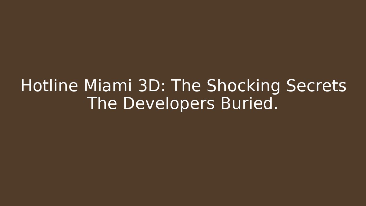 Hotline Miami 3D: The Shocking Secrets The Developers Buried. - Create More Assets