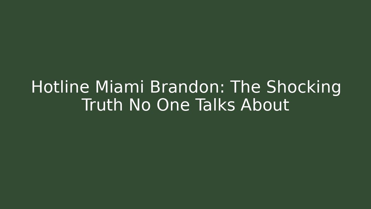 Hotline Miami Brandon: The Shocking Truth No One Talks About