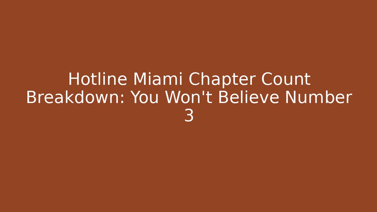 Hotline Miami Chapter Count Breakdown: You Won't Believe Number 3