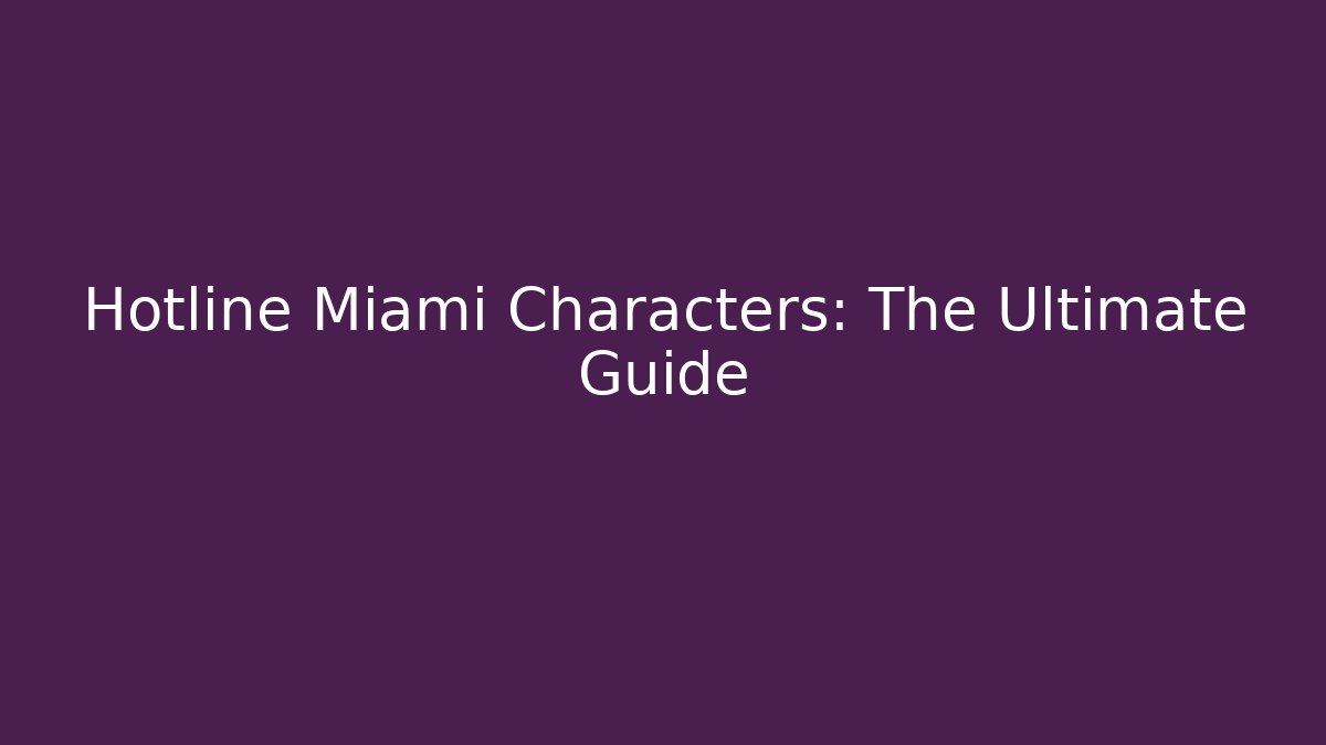 Hotline Miami Characters: The Ultimate Guide - Create More Assets