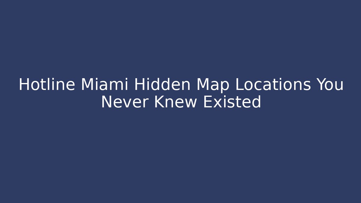 Hotline Miami Hidden Map Locations You Never Knew Existed - Create More Assets