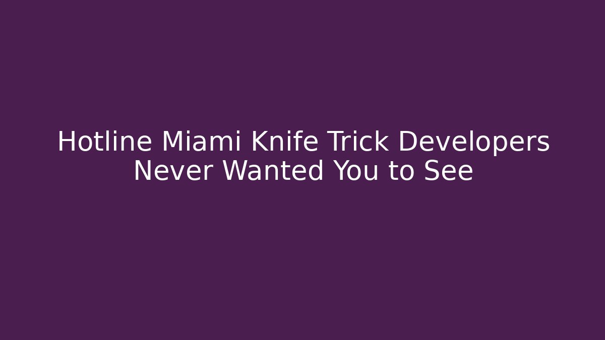 Hotline Miami Knife Trick Developers Never Wanted You to See
