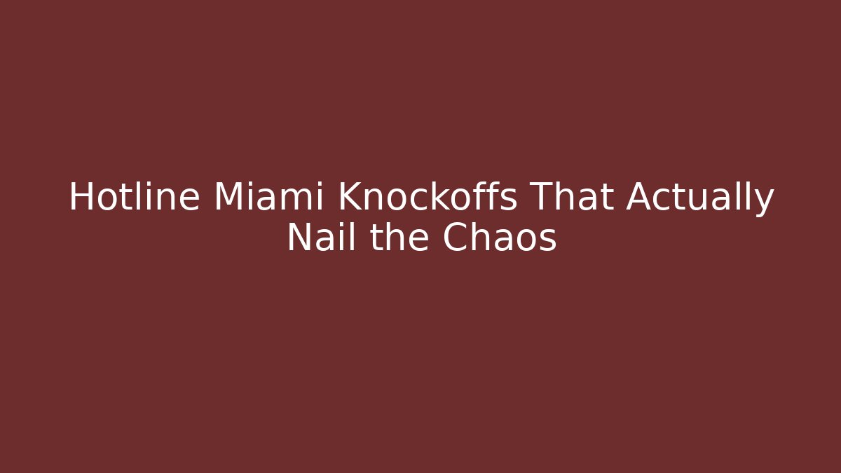 Hotline Miami Knockoffs That Actually Nail the Chaos