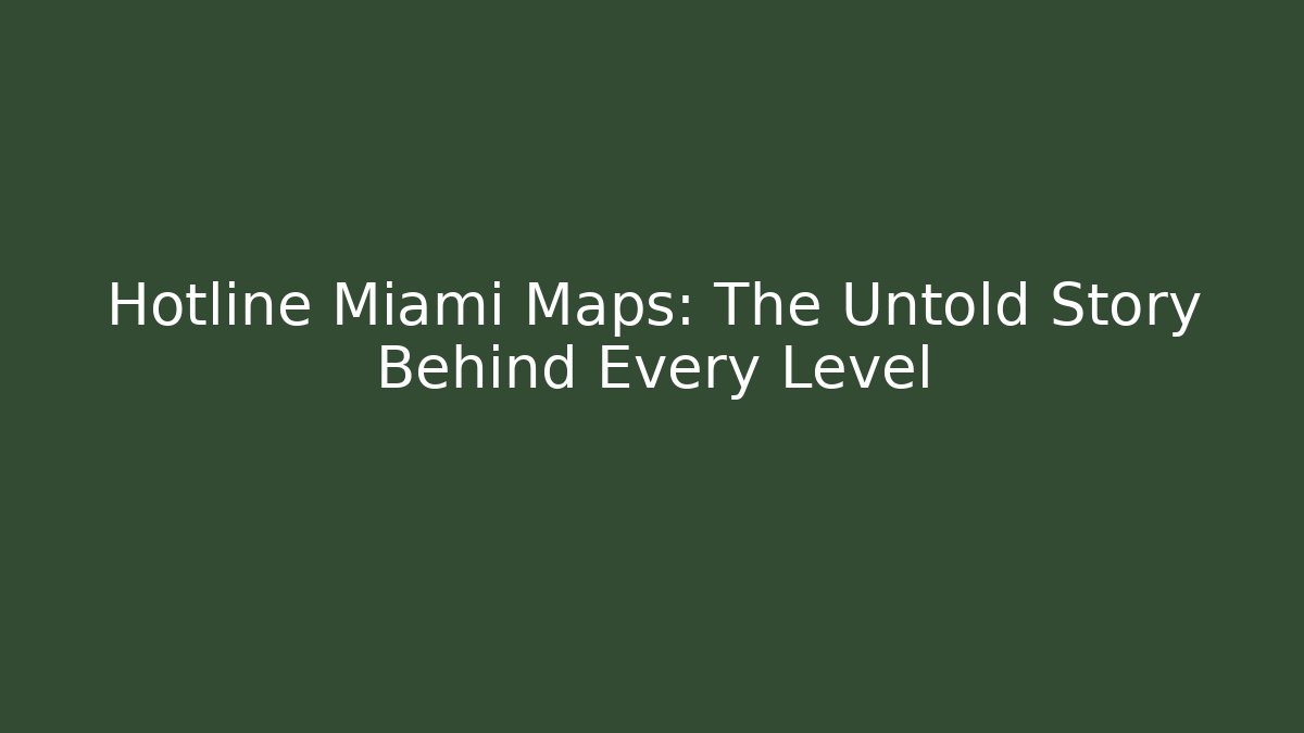 Hotline Miami Maps: The Untold Story Behind Every Level