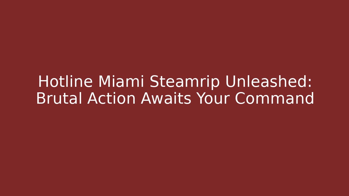 Hotline Miami Steamrip Unleashed: Brutal Action Awaits Your Command
