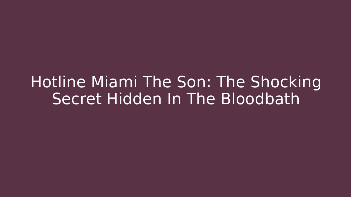 Hotline Miami The Son: The Shocking Secret Hidden In The Bloodbath
