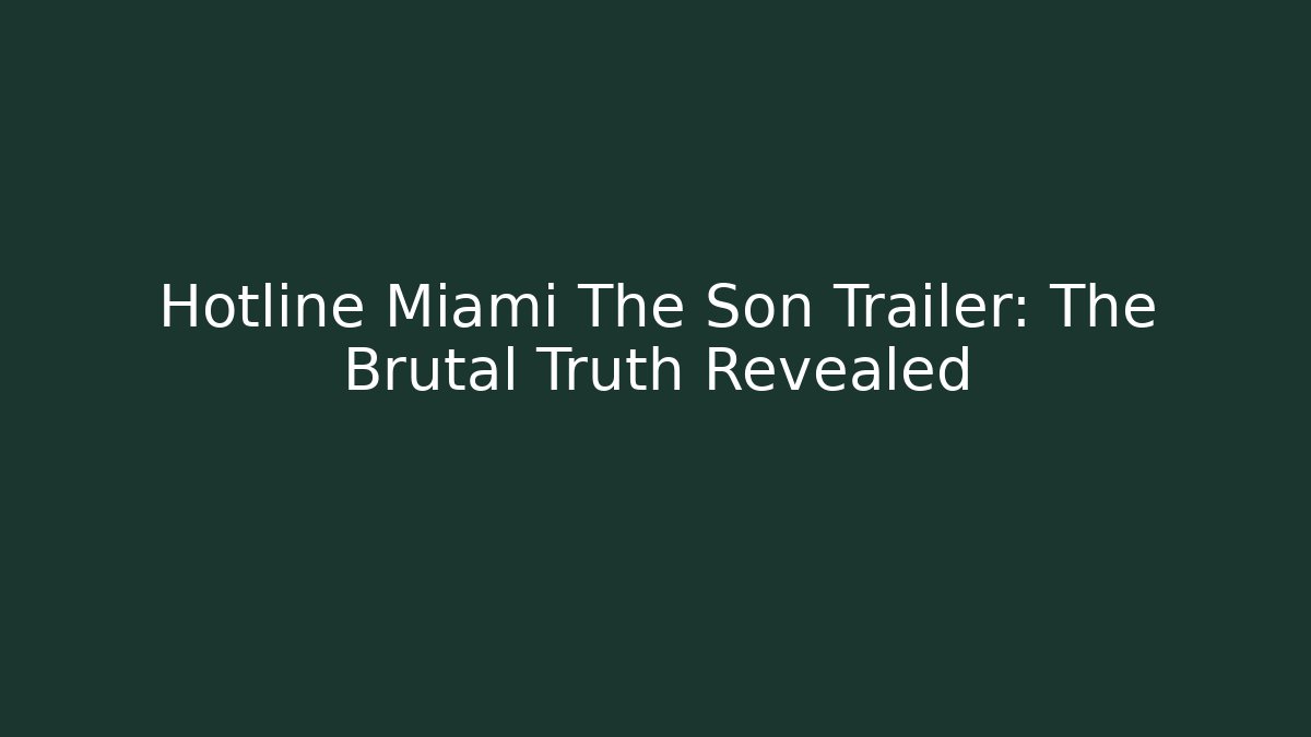 Hotline Miami The Son Trailer: The Brutal Truth Revealed