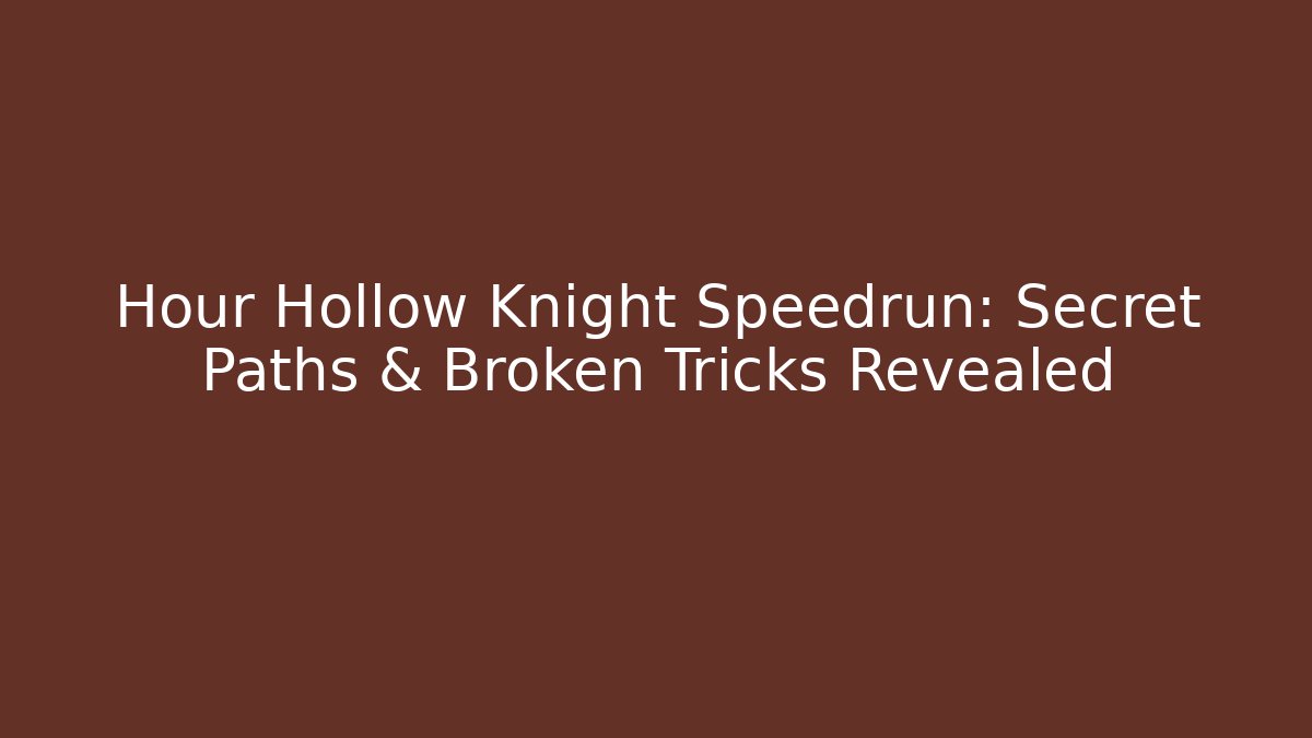 Hour Hollow Knight Speedrun: Secret Paths & Broken Tricks Revealed