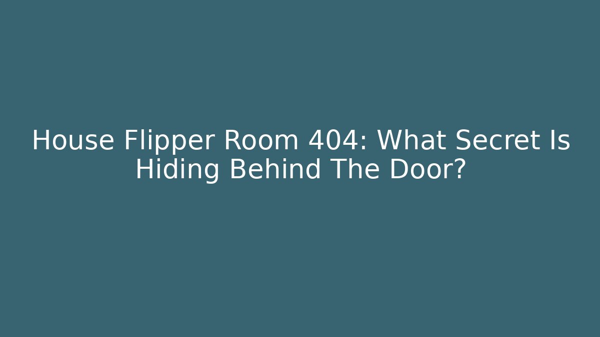 House Flipper Room 404: What Secret Is Hiding Behind The Door?