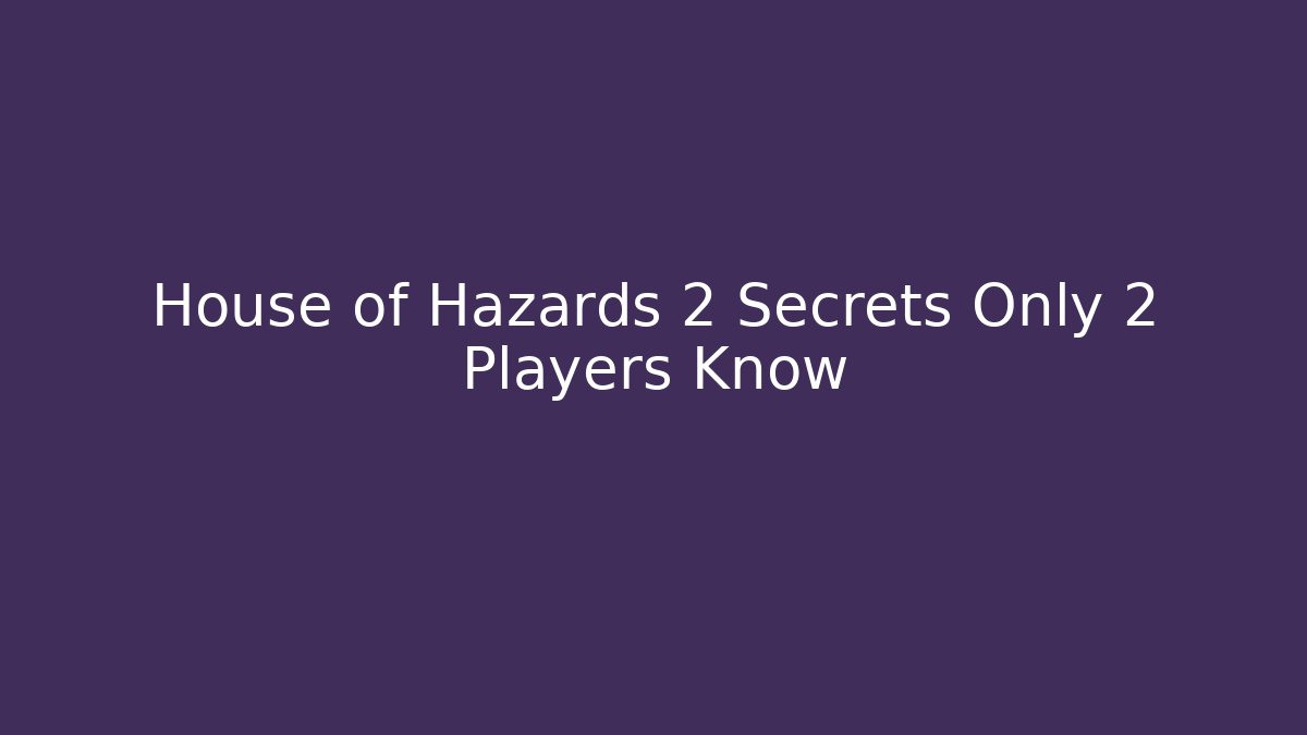 House of Hazards 2 Secrets Only 2 Players Know