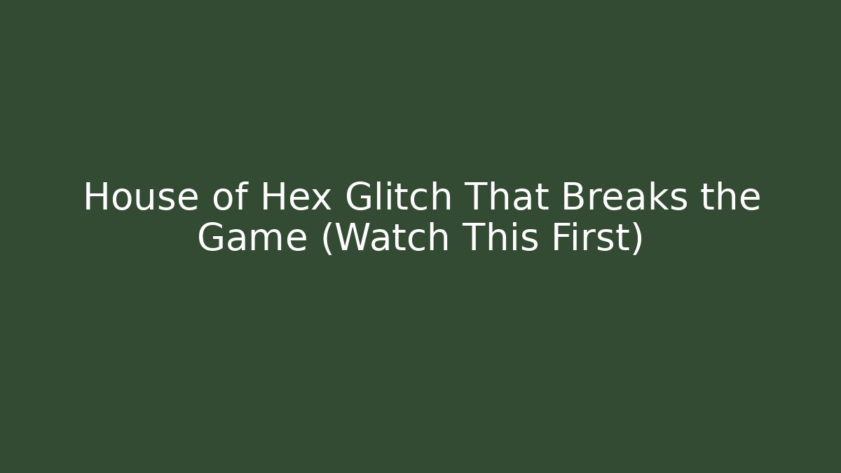 House of Hex Glitch That Breaks the Game (Watch This First)