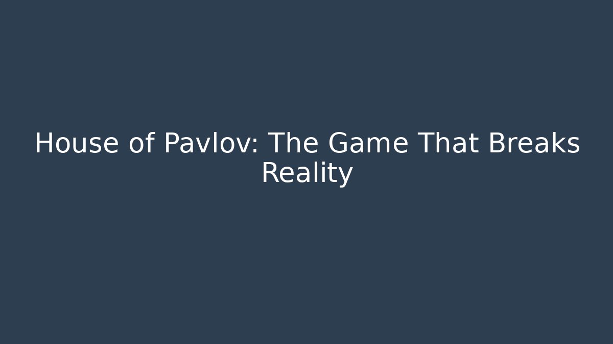 House of Pavlov: The Game That Breaks Reality
