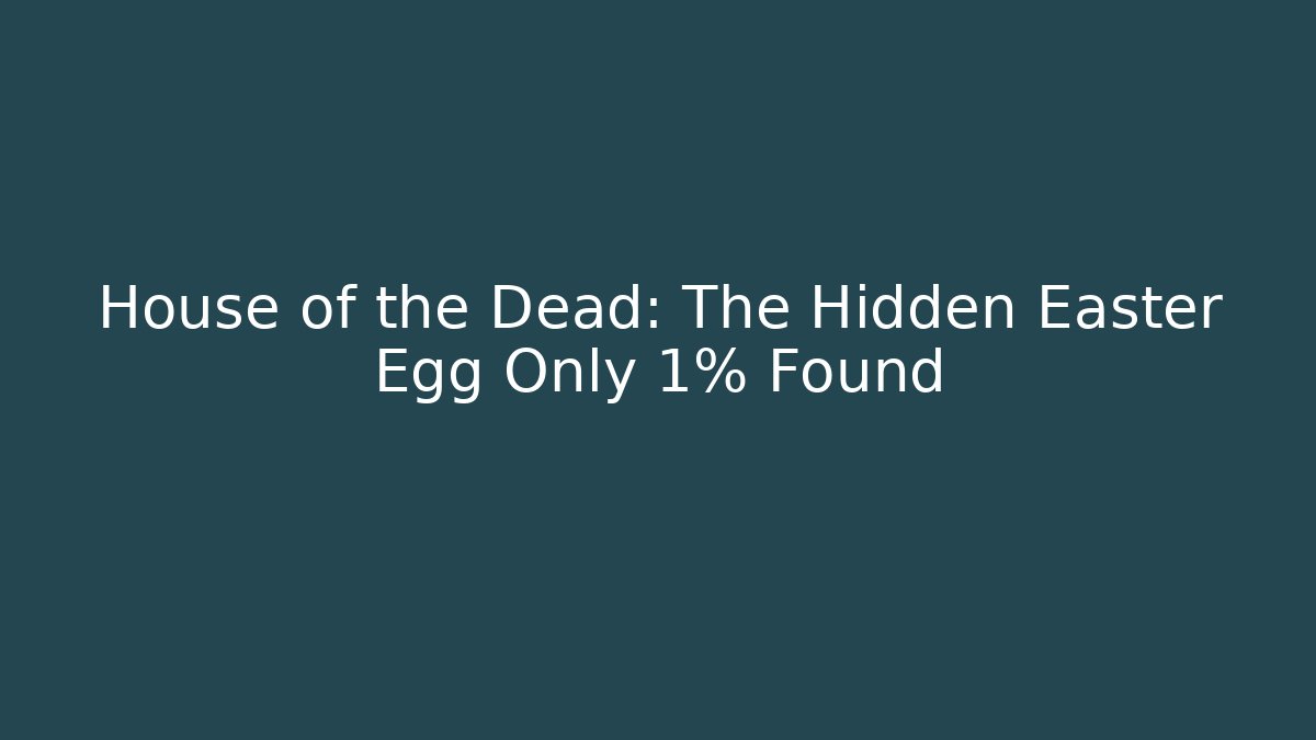 House of the Dead: The Hidden Easter Egg Only 1% Found