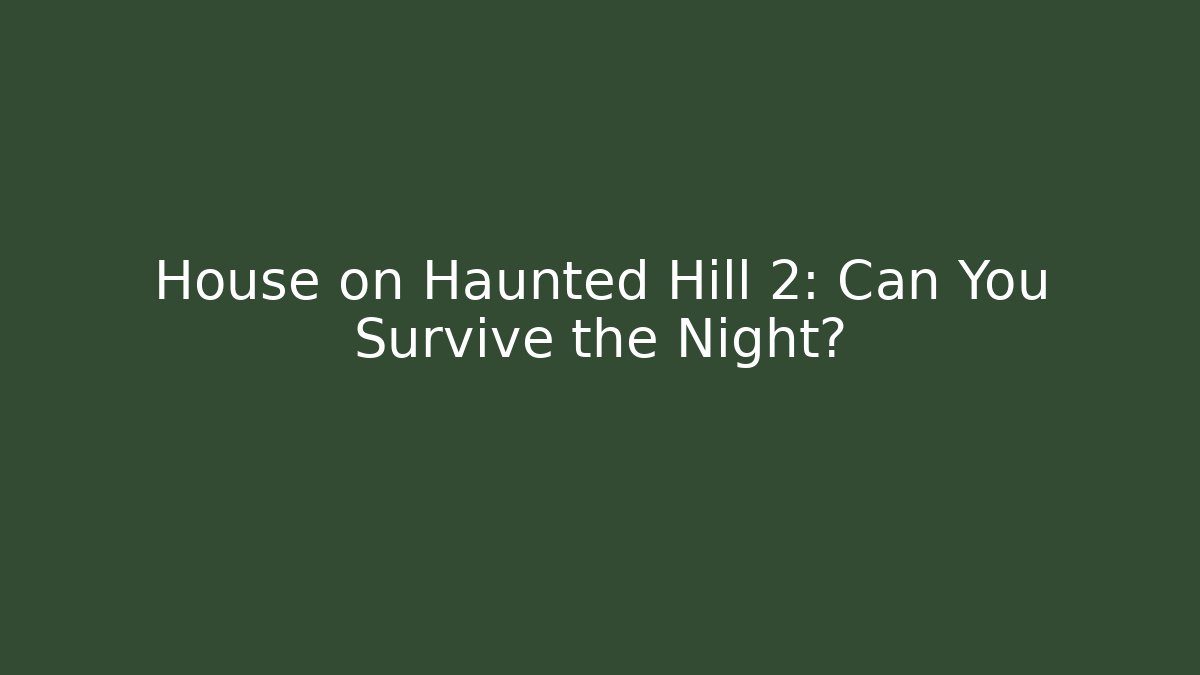 House on Haunted Hill 2: Can You Survive the Night?