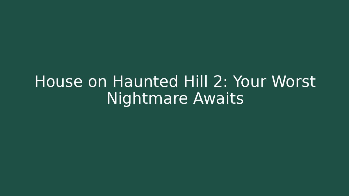 House on Haunted Hill 2: Your Worst Nightmare Awaits
