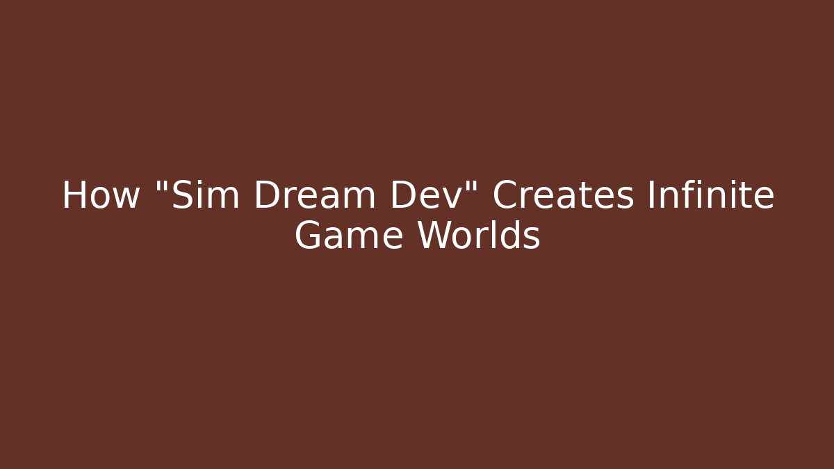 How "Sim Dream Dev" Creates Infinite Game Worlds