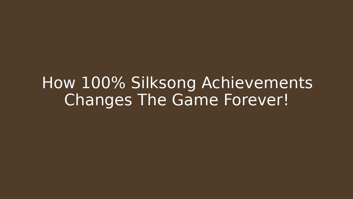 How 100% Silksong Achievements Changes The Game Forever!